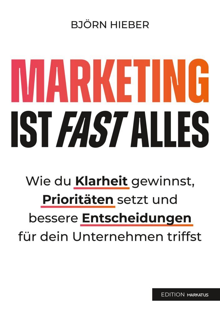 Marketing ist fast alles (Björn Hieber)