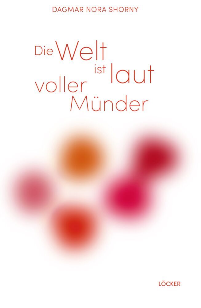 Die Welt ist laut Voller Münder (Dagmar Nora Shorny)