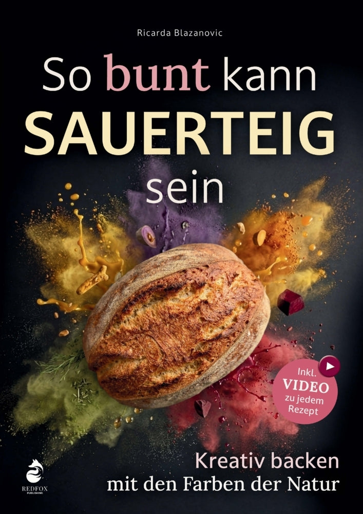 So bunt kann Sauerteig sein - Kreativ backen mit den Farben der Natur (Ricarda Blazanovic)