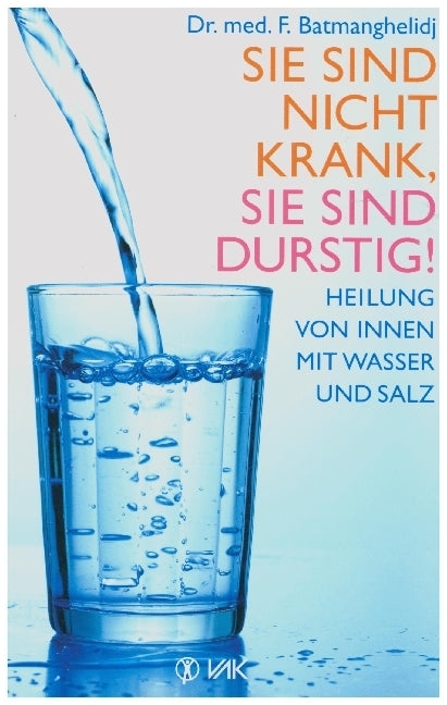 Sie sind nicht krank, Sie sind durstig! (F Batmanghelidj)