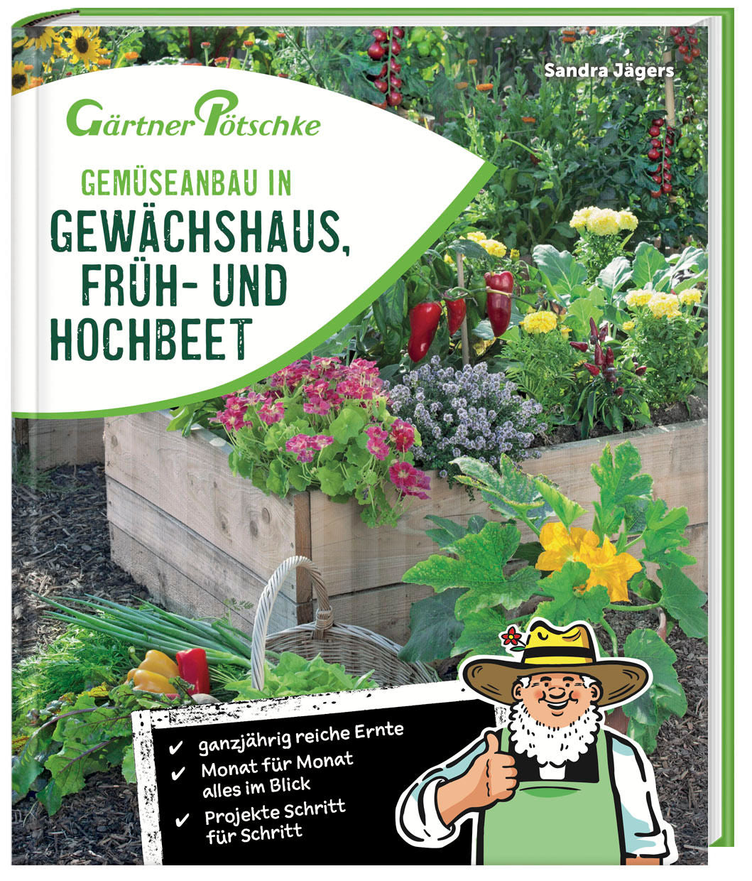 Gemüseanbau in Gewächshaus, Früh- und Hochbeet - Gärtner Pötschke Edition