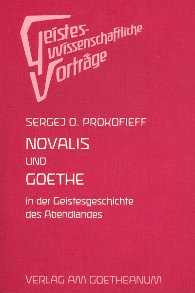 Novalis und Goethe in der Geschichte des Abendlandes (Sergej O Prokofieff)