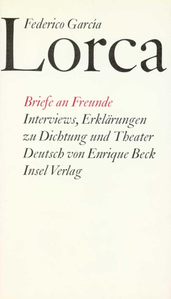 Briefe an Freunde. Interviews, Erklärungen zu Dichtung und Theater (Federico García Lorca)