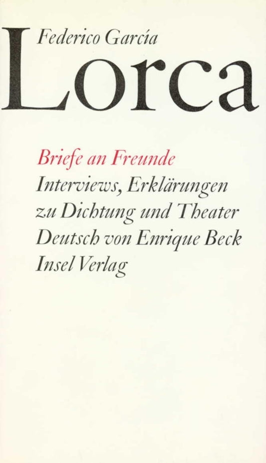 Briefe an Freunde. Interviews, Erklärungen zu Dichtung und Theater (Federico García Lorca)