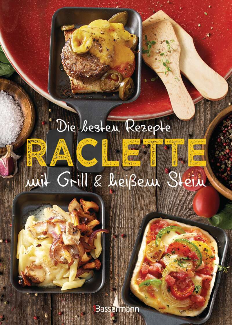 Die besten Rezepte Raclette. Mit Grill & heissem Stein