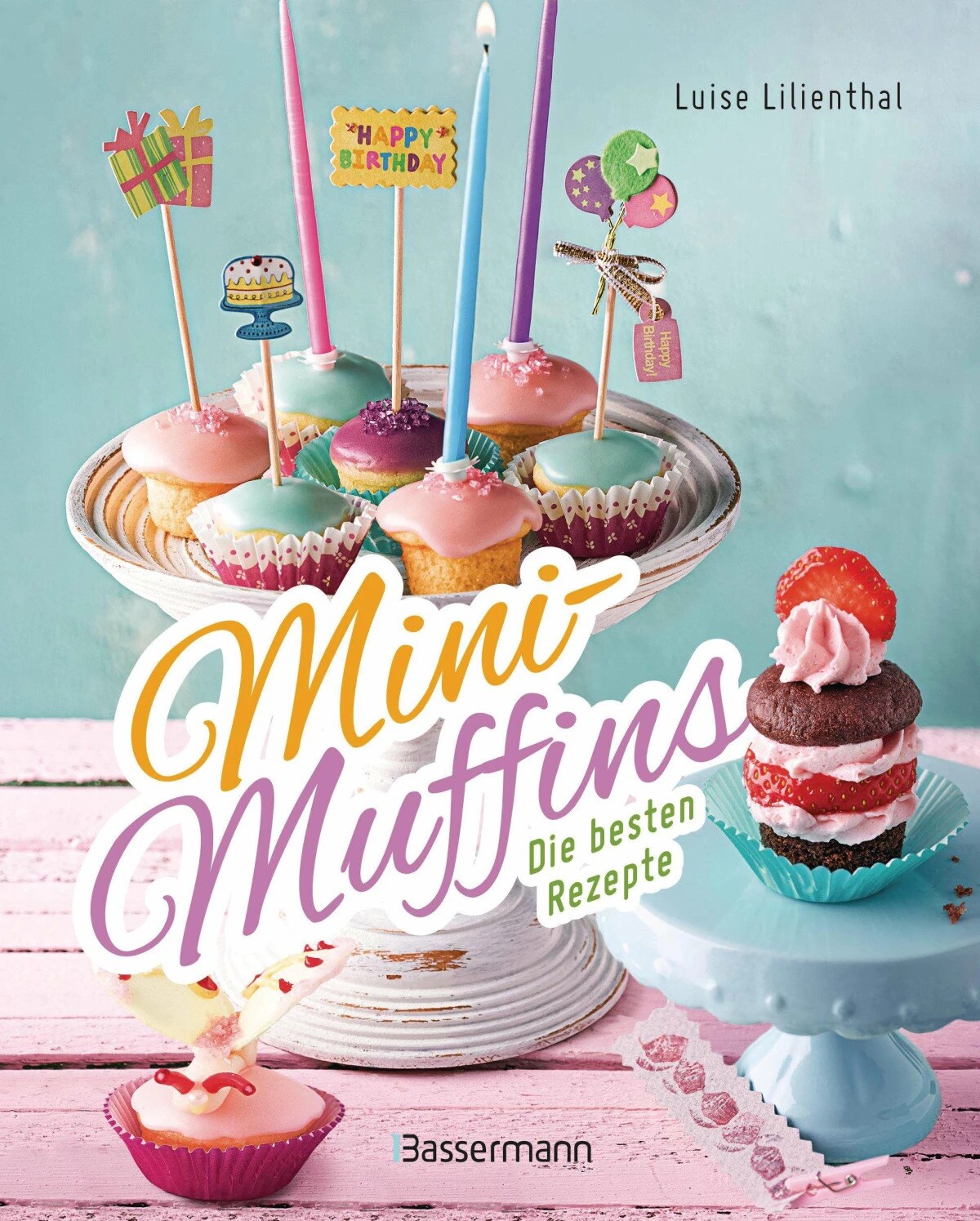 Mini-Muffins - Die besten Rezepte. Schnelle Backrezepte für süsse und herzhafte kleine Kuchen