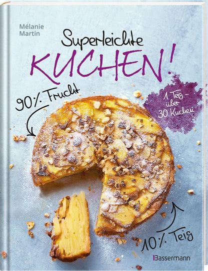 Superleichte Kuchen! 90% Frucht, 10% Teig. Über 30 einfache Kuchenrezepte mit einem Grundteig