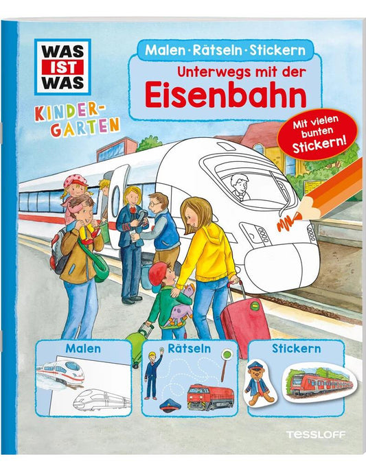 WAS IST WAS Kindergarten Malen Rätseln Stickern / WAS IST WAS Kindergarten Malen Rätseln Stickern Unterwegs mit der Eisenbahn