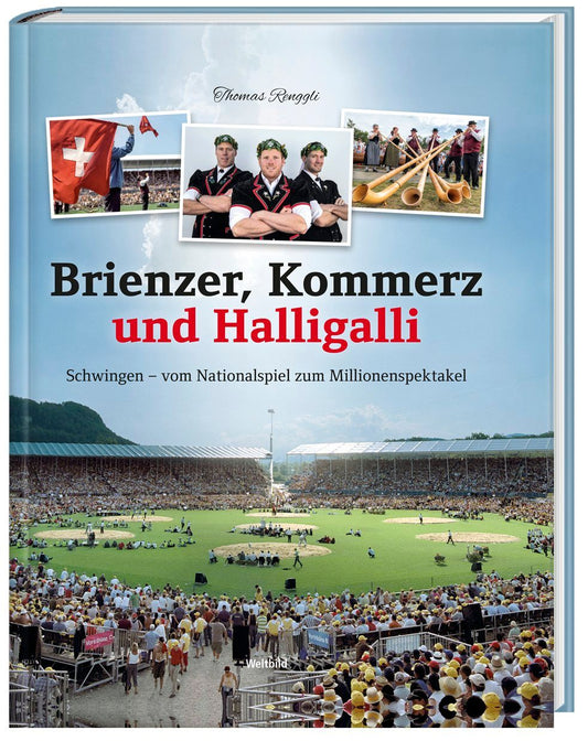 Brienzer, Kommerz und Halligalli - Schwingen - vom Nationalspiel zum Millionenspektakel
