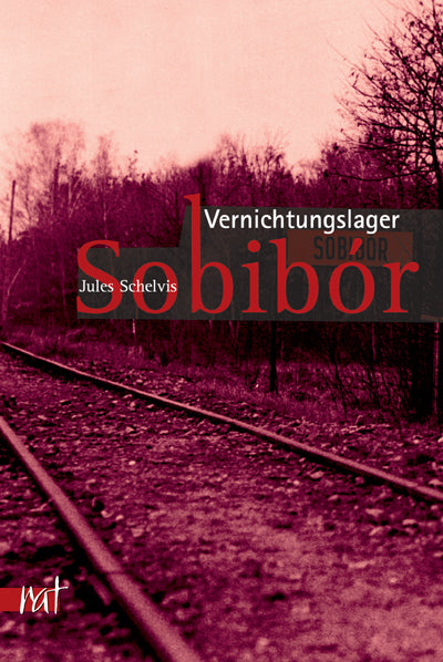 Vernichtungslager Sobibor (Jules Schelvis)