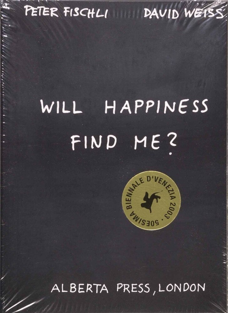 Peter Fischli & David Weiss. Will Happiness find me? (Peter Fischli)