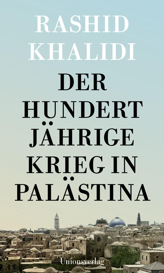 Unions Der Hundertjährige Krieg in Palästina (Deutsch, 2024, Rashid Khalidi)