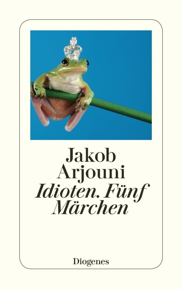 Idioten. Fünf Märchen (Jakob Arjouni)