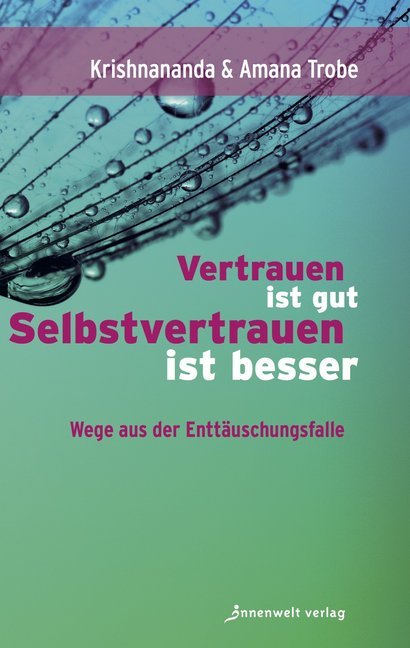 Vertrauen ist gut, Selbstvertrauen ist besser (Krishnananda Trobe)