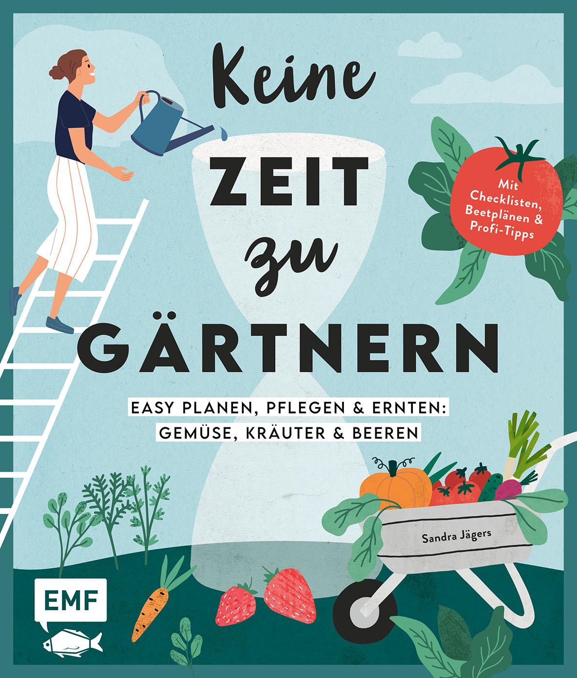 Edition Fischer Keine Zeit zu gärtnern - Easy planen, pflegen und ernten: Gemüse, Kräuter & Beeren (Deutsch, 2022, Sandra Jgers)
