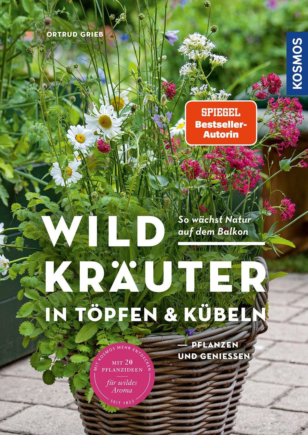 Kosmos Wildkräuter in Töpfen & Kübeln (Deutsch, 2023, Ortrud Grieb)