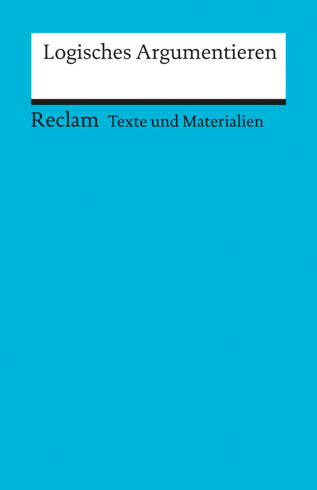 Logisches Argumentieren. Texte und Materialien für den Unterricht (Wolfgang Weimer)