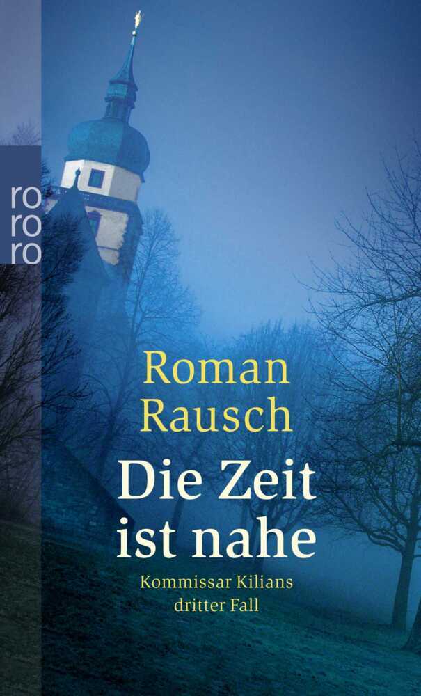 Die Zeit ist nahe: Kommissar Kilians dritter Fall (Roman Rausch)