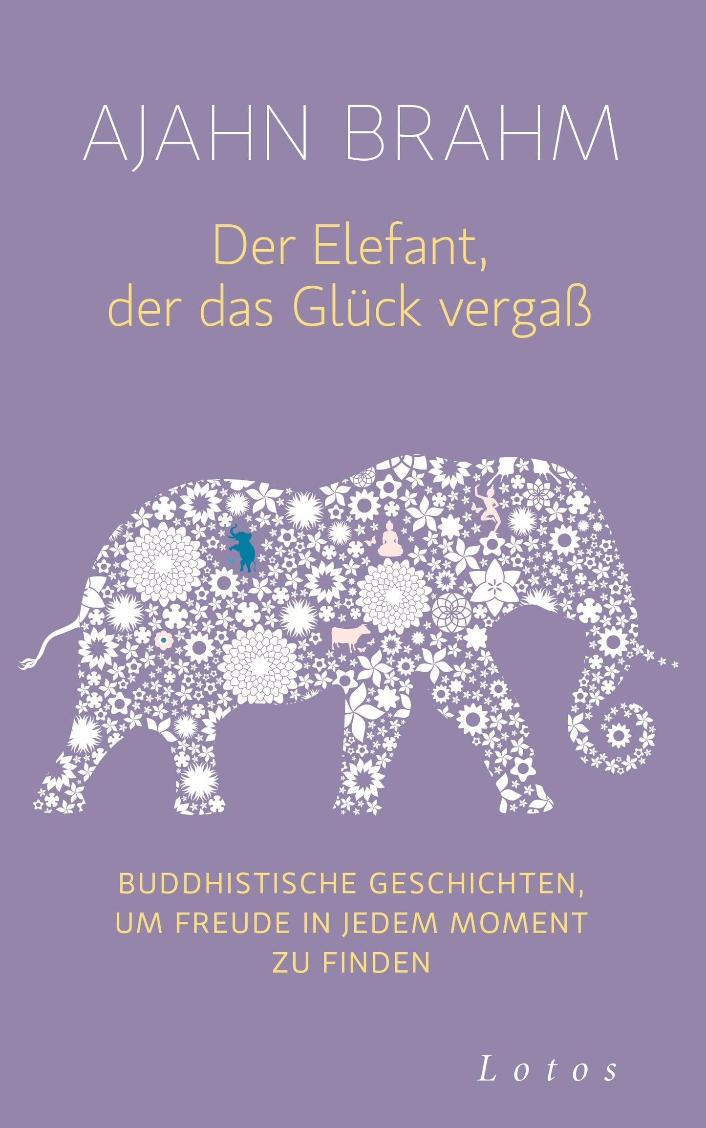 Lotos Der Elefant, der das Glück vergaß (Deutsch, 2015, Ajahn Brahm)