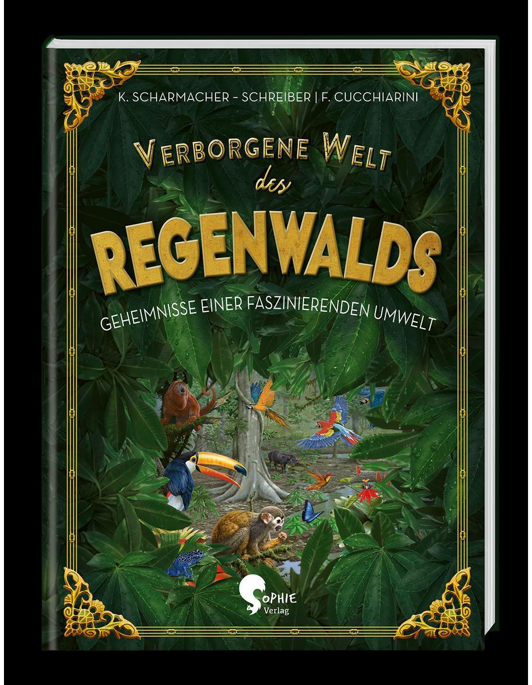 Sophie Verlag Verborgene Welt des Regenwaldes (Deutsch, 2020, Kristina Scharmacher-Schreiber, Ferruccio Cucchiarini)