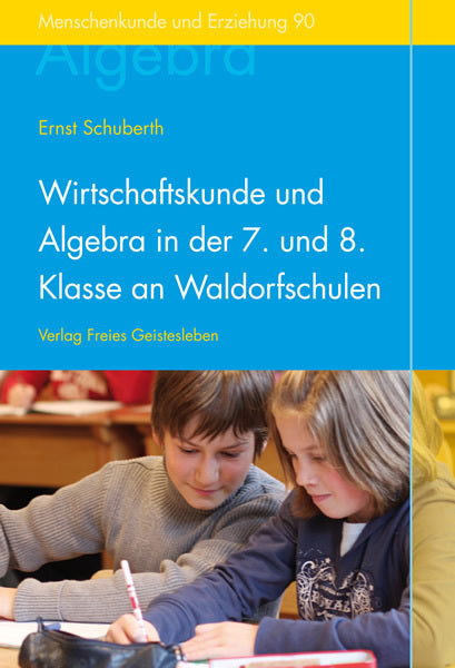 Wirtschaftskunde und Algebra in der 7. und 8. Klasse an Waldorfschulen (Ernst Schuberth)