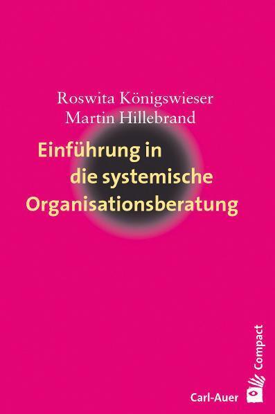 Einführung in die systemische Organisationsberatung (Roswita Königswieser)