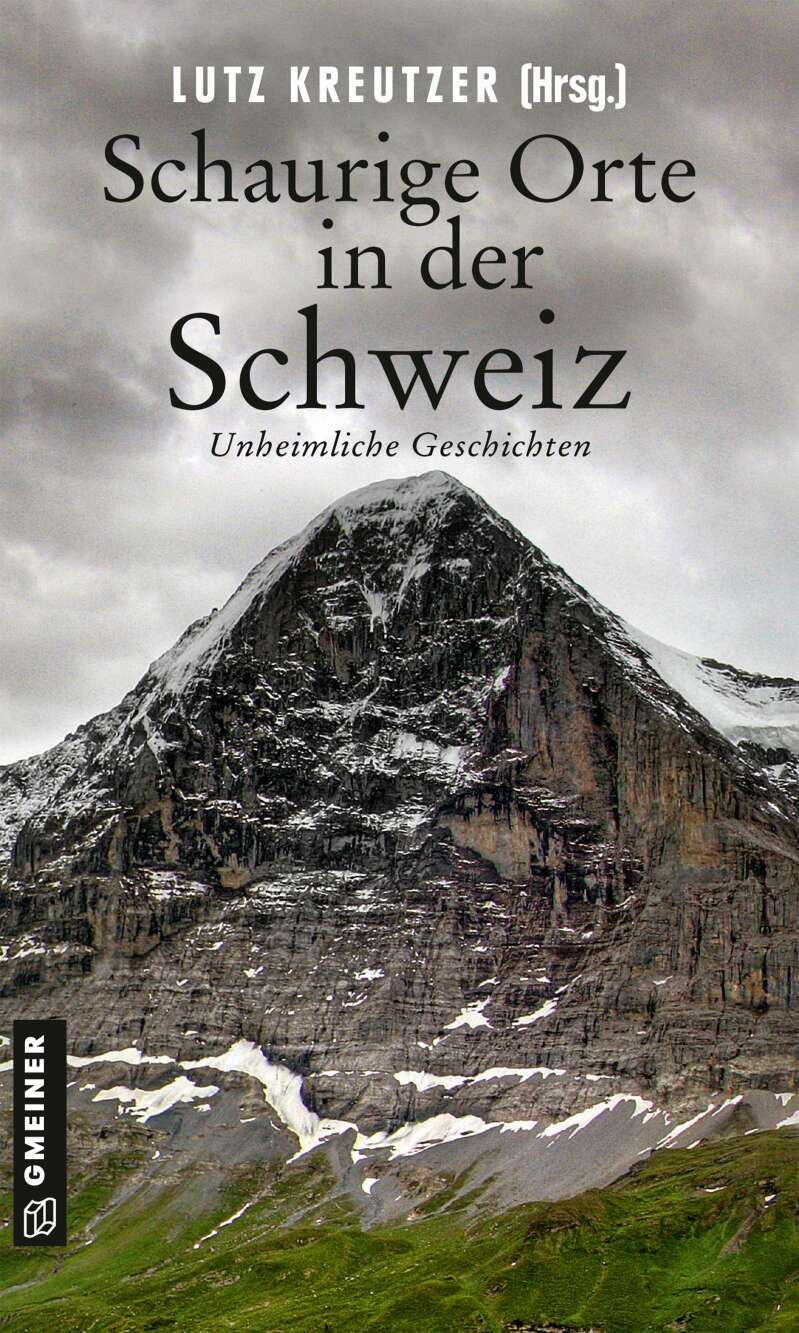 Gmeiner Schaurige Orte in der Schweiz (Deutsch, 2021, Barbara Saladin, Michaela Grünig, Lorenz Müller, Marcus Richmann, Christof Gasser, Sunil Mann, Daniel Badraun, Marc Girardelli, Silvia Götschi, Christine Brand, Christine Bonvin)