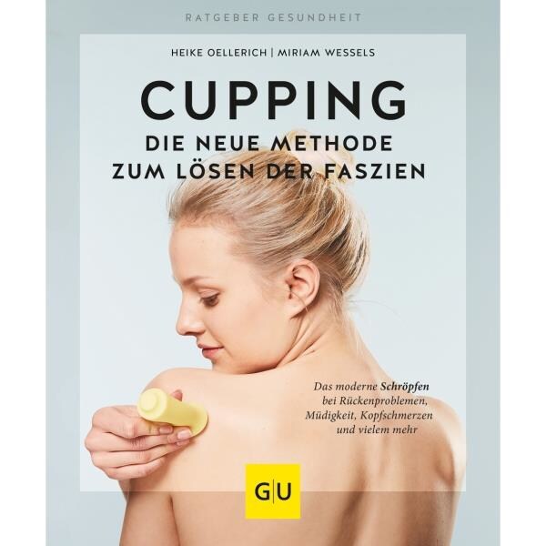 GU Cupping - Die neue Methode zum Lösen der Faszien (Deutsch, 2018, Miriam Wessels, Heike Oellerich)