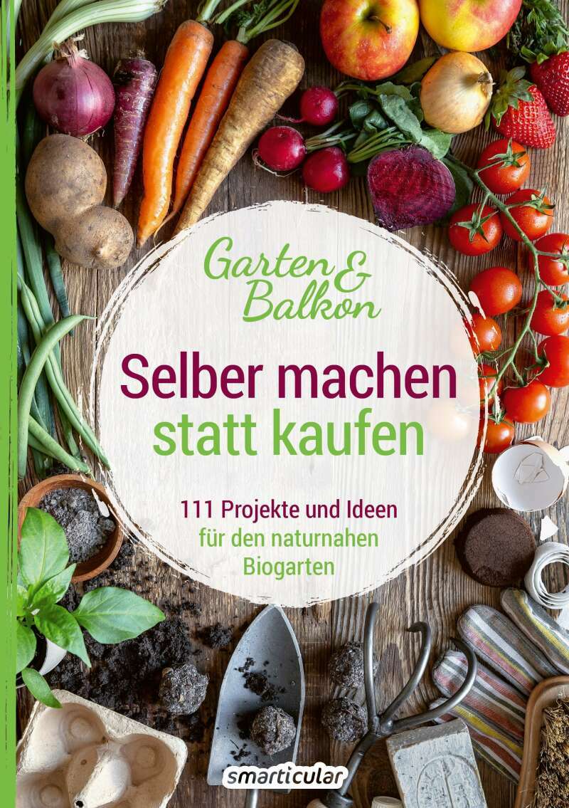 Smarticular Selber machen statt kaufen - Garten und Balkon (Deutsch, 2019, smarticular Verlag)