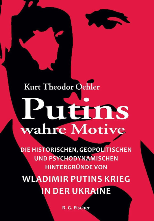 R.G. Fischer Putins wahre Motive (Deutsch, 2022, Kurt Theodor Oehler)