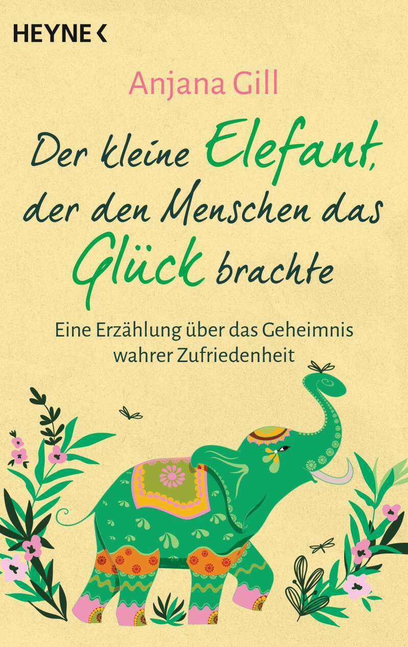 Heyne Der kleine Elefant, der den Menschen das Glück brachte (Deutsch, 2022, Anjana Gill)
