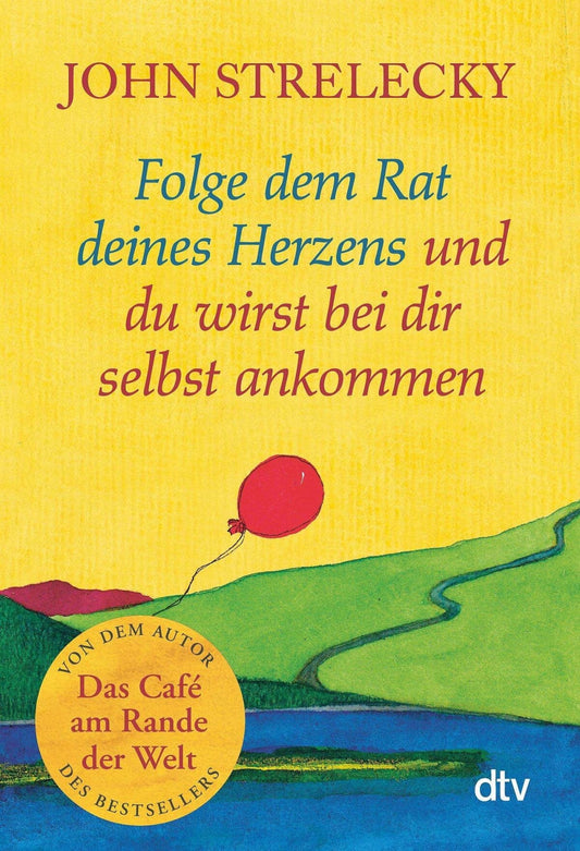 DTV Folge dem Rat deines Herzens und du wirst bei dir selbst ankommen (Deutsch, 2023, Root Leeb, John Strelecky, Bettina Lemke)
