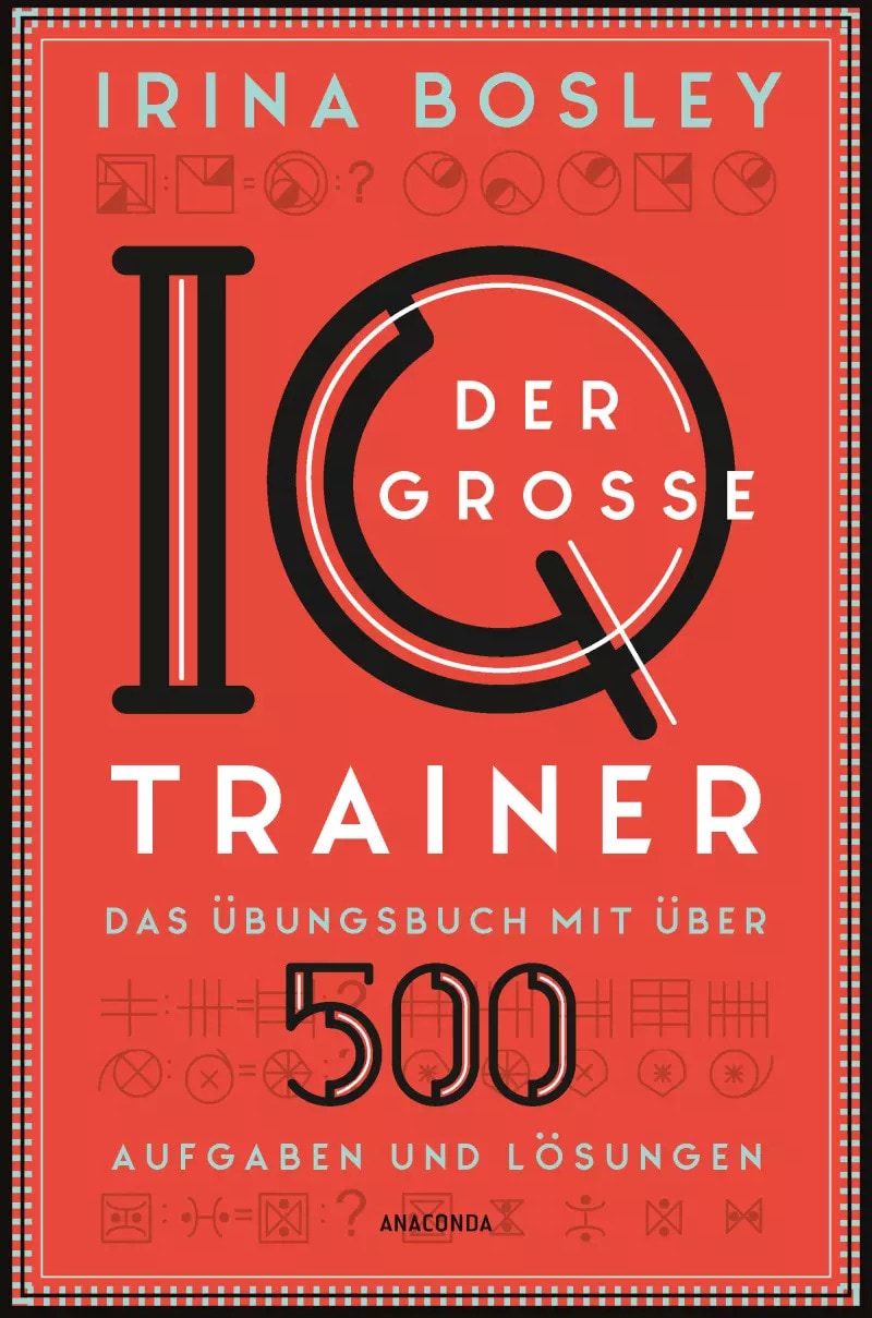 Anaconda Der große IQ-Trainer. Das Übungsbuch mit über 500 Aufgaben und Lösungen (Deutsch, 2023, Irina Bosley)