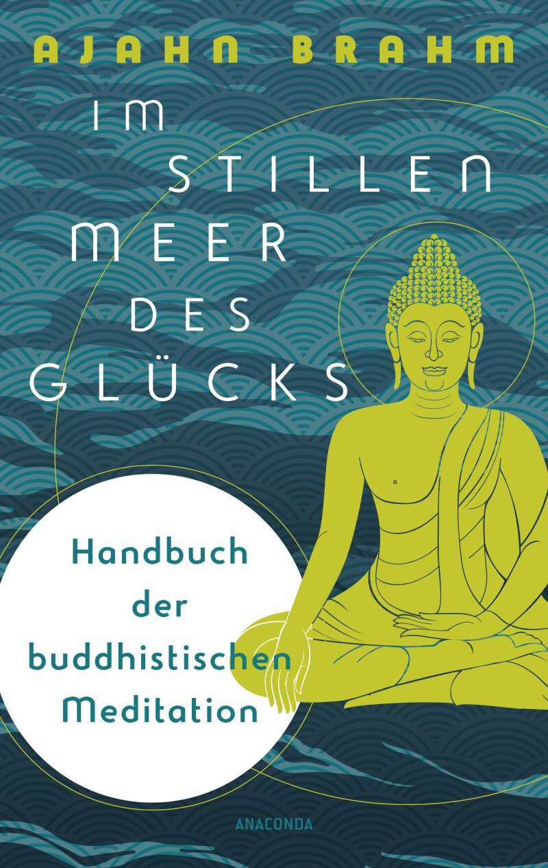 Anaconda Im stillen Meer des Glücks - Handbuch der buddhistischen Meditation (Deutsch, 2021, Ajahn Brahm)