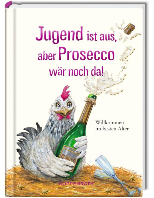 Coppenrath Jugend ist aus, aber Prosecco wär noch da! (Deutsch, 2017, Kerstin Hlawa)