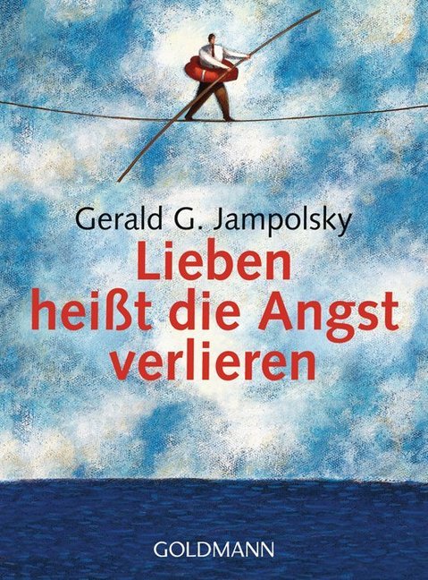 Lieben heißt die Angst verlieren (Gerald G. Jampolsky)