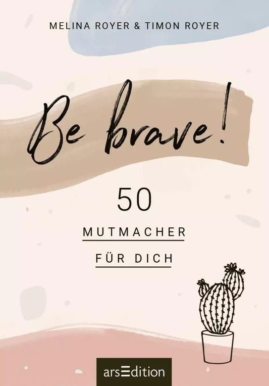 Ars Edition Be brave! 50 Mutmacher für dich (Deutsch, 2020, Melina Royer)