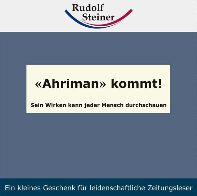 'Ahriman' kommt! (Rudolf Steiner)