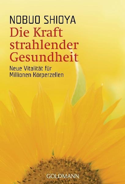 Die Kraft strahlender Gesundheit (Nobuo Shioya)