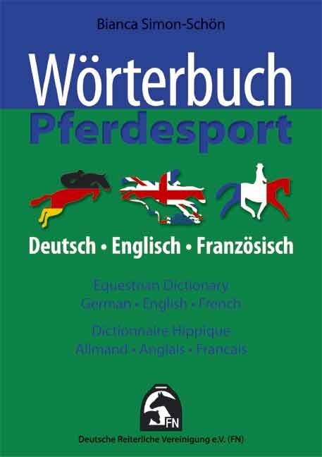 Wörterbuch Pferdesport. Equestrian Dictionary, German-English-French. Dictionnaire Equestre, Allmand-Anglais-Francais (Bianca Simon-Schön)