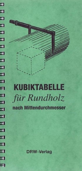Kubiktabelle für Rundholz nach Mittendurchmesser (Drw-Verlag Weinbrenner Gmbh & Co. Kg)