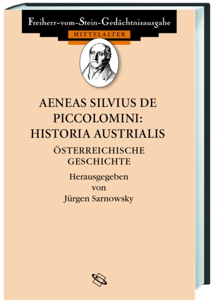 Aeneas Silvius de Piccolomini: Historia Austrialis. Österreichische Geschichte (Jürgen Sarnowsky)