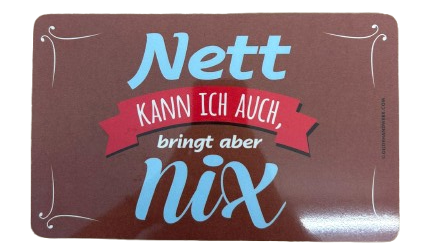 GILDE Brettchen "Nett kann ich auch, bringt aber nix"