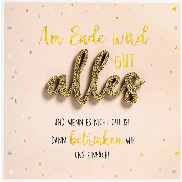 Am Ende wird alles Gut.. (15 x 15 cm)