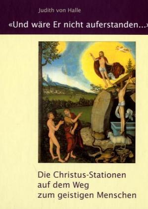 Und wäre Er nicht auferstanden ... (Judith Von Halle)