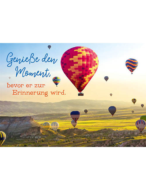 geniesse den Moment...