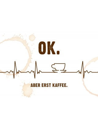 OK. Aber erst Kaffee