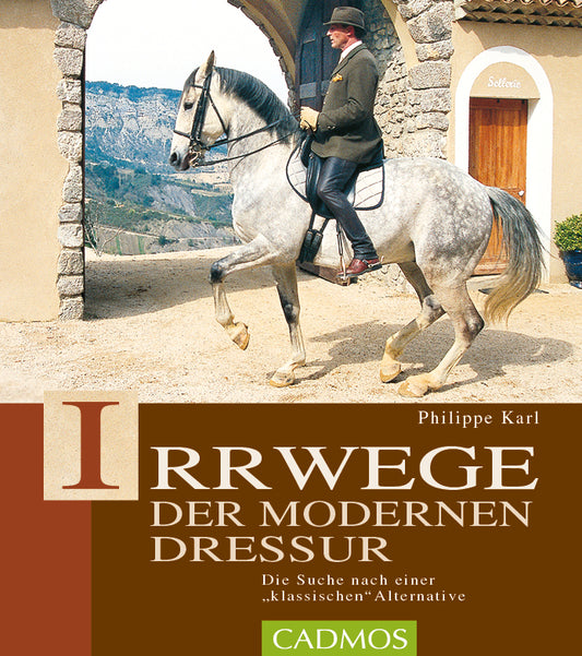 Irrwege der modernen Dressur (Philippe Karl)
