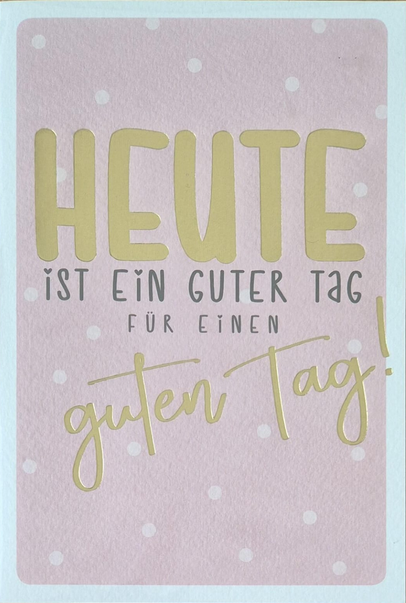 Heute ist ein guter Tag für einen guten Tag (B6)