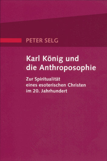 Karl König und die Anthroposophie (Peter Selg)